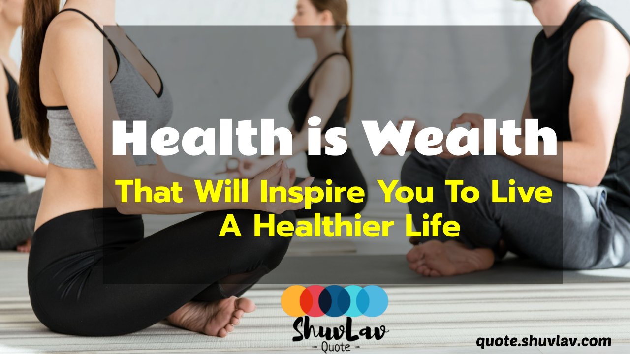 Quotes on Health is Wealth That Will Inspire You To Live A Healthier Life