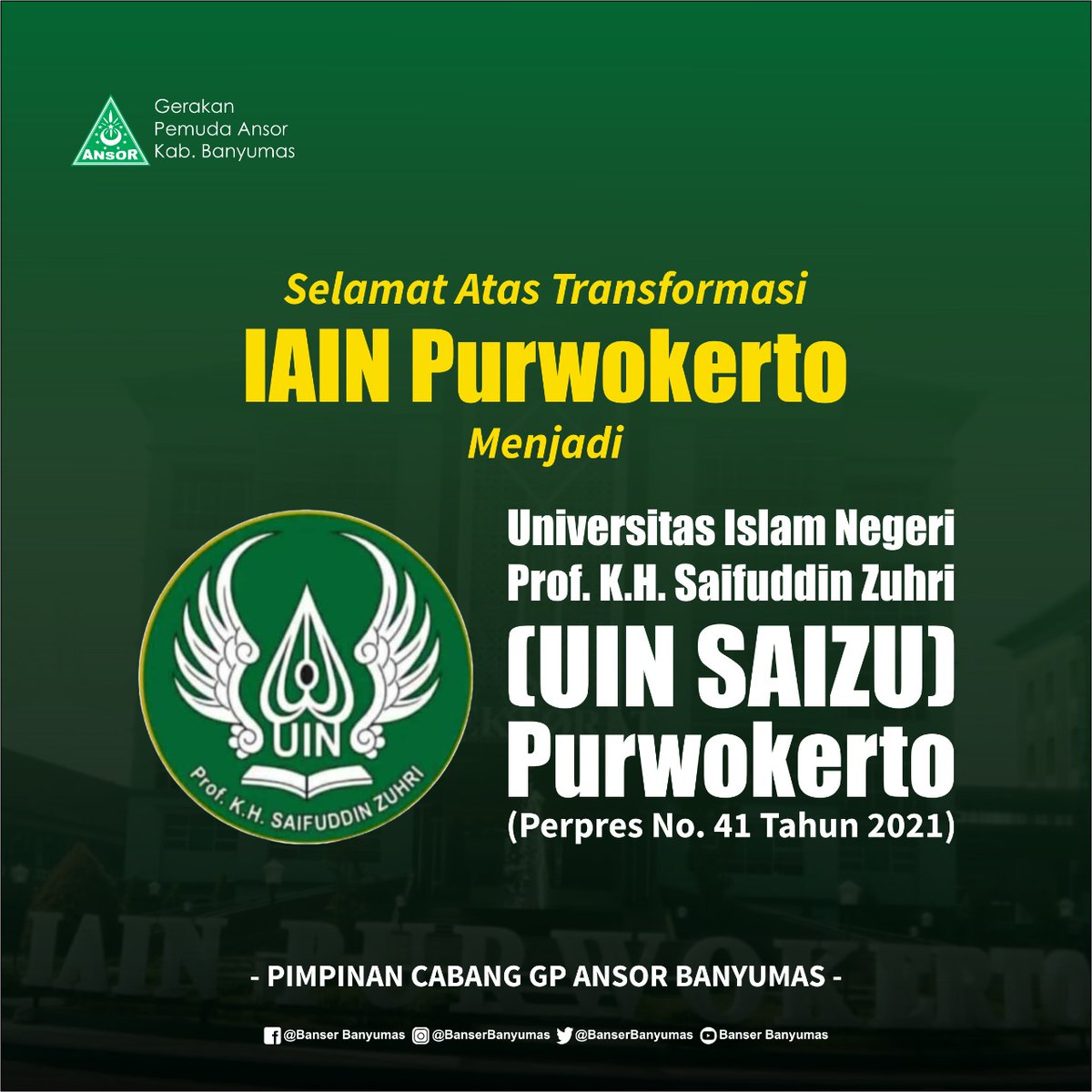 Selamat atas Transformasi IAIN Purwokerto menjadi UIN Prof. KH. Saifuddin Zuhri Purwokerto.

(Keputusan ini tertuang dalam Perpres No. 41 Tahun 2021)

Alhamdulillah nderek bingah cc  <a href="/lukmansaifuddin/">Lukman H. Saifuddin</a> <a href="/ansorcybermedia/">PW GP Ansor Jawa Tengah</a>