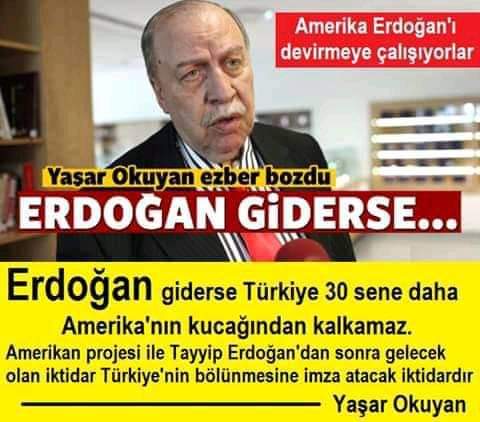 Yaşar Okuyan: E z b e r  B o z d u,

Amerika Erdoğan'dan kurtulmaya çalışıyor,

'ERDOĞAN' giderse Türkiye' 30 sene daha Amerika'nın kucağından kalkamaz

Gelecek olan ABD projesi iktidar Erdoğan'dan sonra Türkiye'nin bölünmesine imza atacak
#HizmetSevdalısıReis
#CumhurSeninYanında