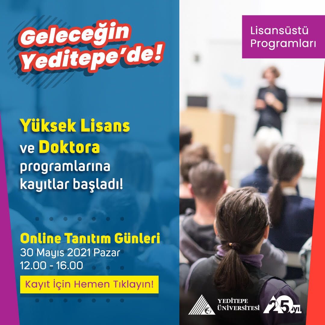 30 Mayıs 2021 saat 12.00 - 16.45 arasında Google Meet üzerinden gerçekleştirilecek tanıtımlarımızdan dilediğine katılabilir, sunduğumuz 87 Yüksek Lisans ve 43 Doktora programıyla uluslararası eğitim imkanlarımız hakkında detaylı bilgiye sahip olabilirsin.

yeditepe.edu.tr