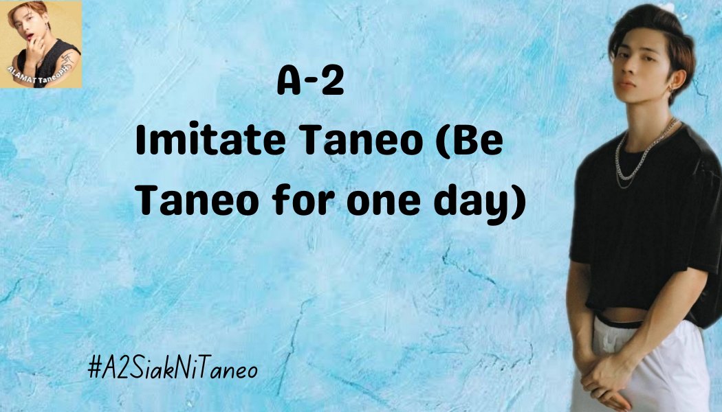 A-2: Imitate Taneo (Be "Taneo" for one day)
"Tell me you're Taneo without actually telling me you're Taneo" kind of thing ang ganap natin ngayon. Gamitin ang tags sa ibaba. 

Ex. "Ang color ni Dolor..."

ArawNg ALAMATSANDIGAN
<a href="/Official_ALAMAT/">ALAMAT ᜀᜎᜋᜆ᜔ 🇵🇭</a> 
#A2SiakNiTaneo
#AlamatSandiganMay29