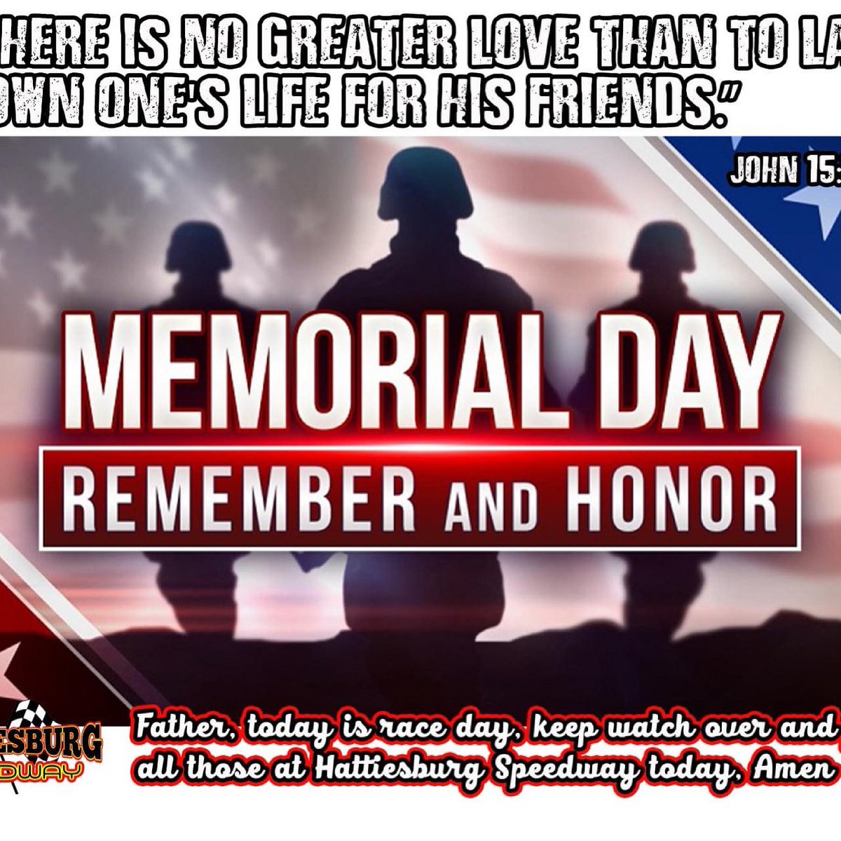 As this is Memorial Day weekend, we want to remember and honor all those that paid the ultimate price.

we pray for covering and protection over all those who are going to be at racetracks around the nation this weekend and at Hattiesburg Speedway! Thank You, in Jesus name, amen!