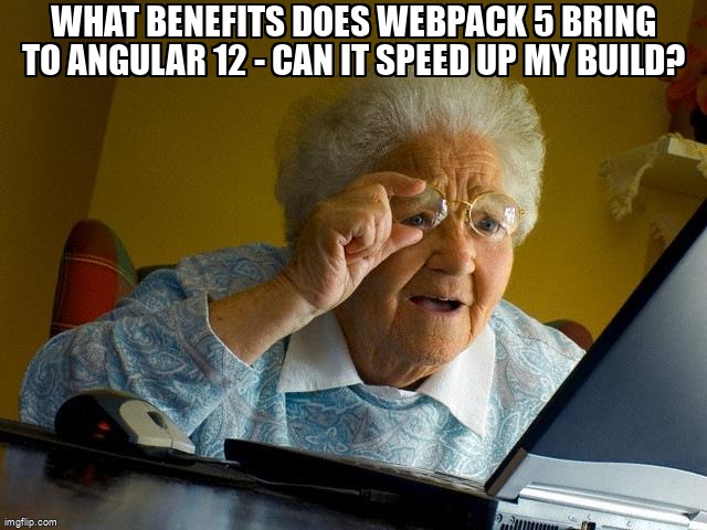 overflow_meme's tweet image. What benefits does Webpack 5 bring to Angular 12 - can it speed up my build? stackoverflow.com/questions/6774… #angular12 #angular #webpack