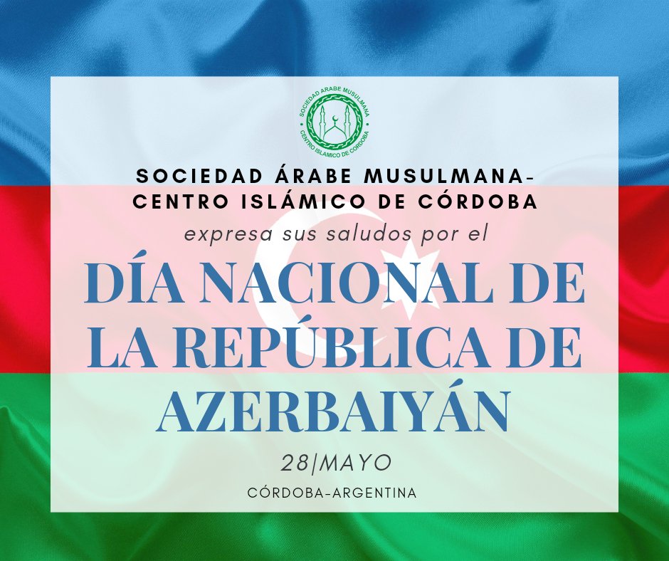 samcba3's tweet photo. Sociedad Árabe Musulmana- Centro Islámico de Córdoba expresa sus saludos por el Día Nacional de la República de Azerbaiyán.

@AzEmbArgentina https://t.co/gBVZeXcunH