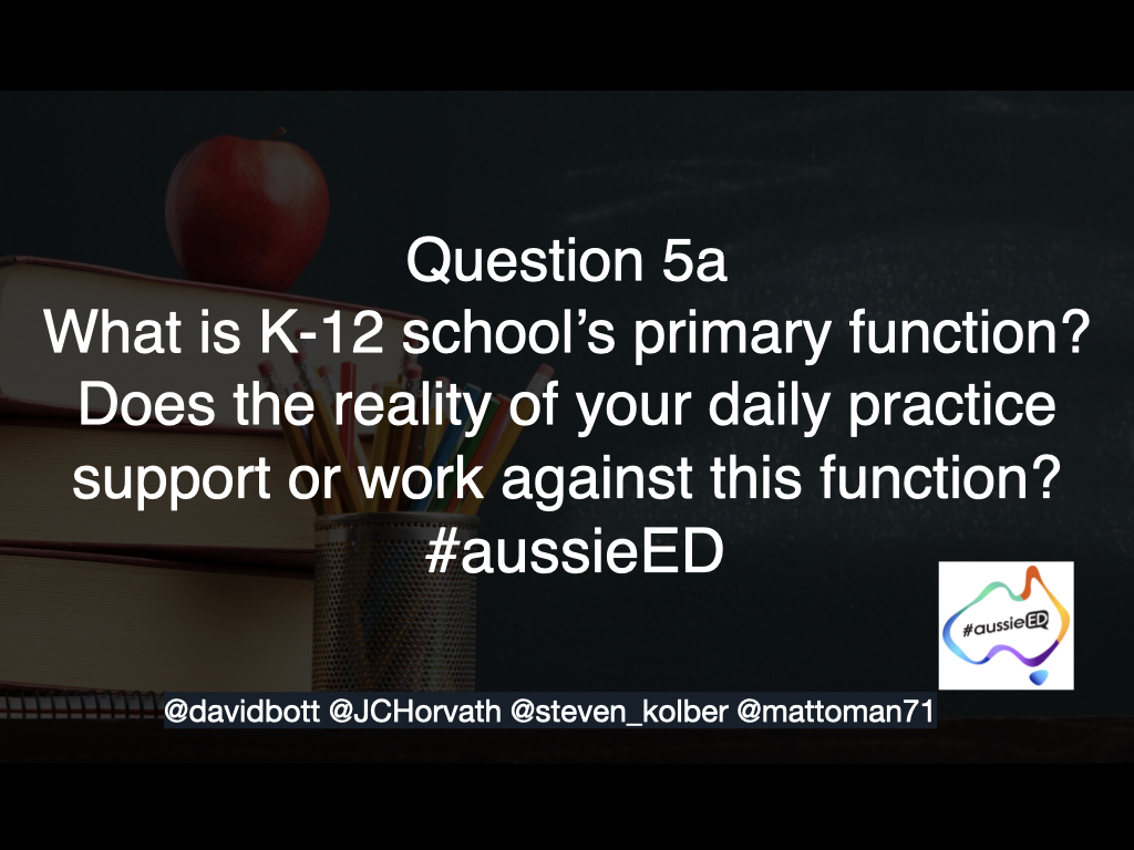 Matt Zarb (@mattoman71) on Twitter photo Question 5a: What is K-12 school’s primary function?
Does the reality of your daily practice support or work against this function?
#aussieED <a href="/davidbott/">David Bott</a> <a href="/JCHorvath/">Joseph Horvath</a> <a href="/steven_kolber/">Steven Kolber</a> Question 5a: What is K-12 school’s primary function?
Does the reality of your daily practice support or work against this function?
#aussieED <a href="/davidbott/">David Bott</a> <a href="/JCHorvath/">Joseph Horvath</a> <a href="/steven_kolber/">Steven Kolber</a>