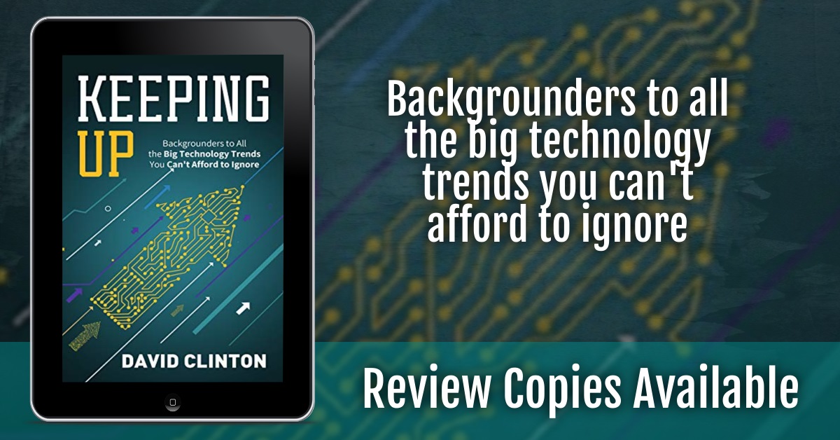 Reviewers Wanted 
Keeping Up
Backgrounders to all the big technology trends you can't afford to ignore 
By <a href="/davidbclinton/">David Clinton</a> 
bookreviewbuzz.com/information-te…