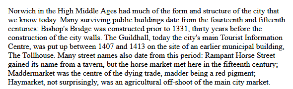 Many street names also date from this period: Rampant Horse Street gained its name from a tavern, but the horse market met here in the fifteenth century; 