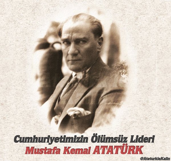 Cumhuriyetimizin Ölümsüz Lideri 
Gazi Mustafa Kemal ATATÜRK