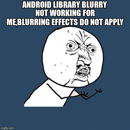 overflow_meme's tweet image. Android library Blurry not working for me,blurring effects do not apply stackoverflow.com/questions/4132… #androidlibrary #android #blurry #androidfragments