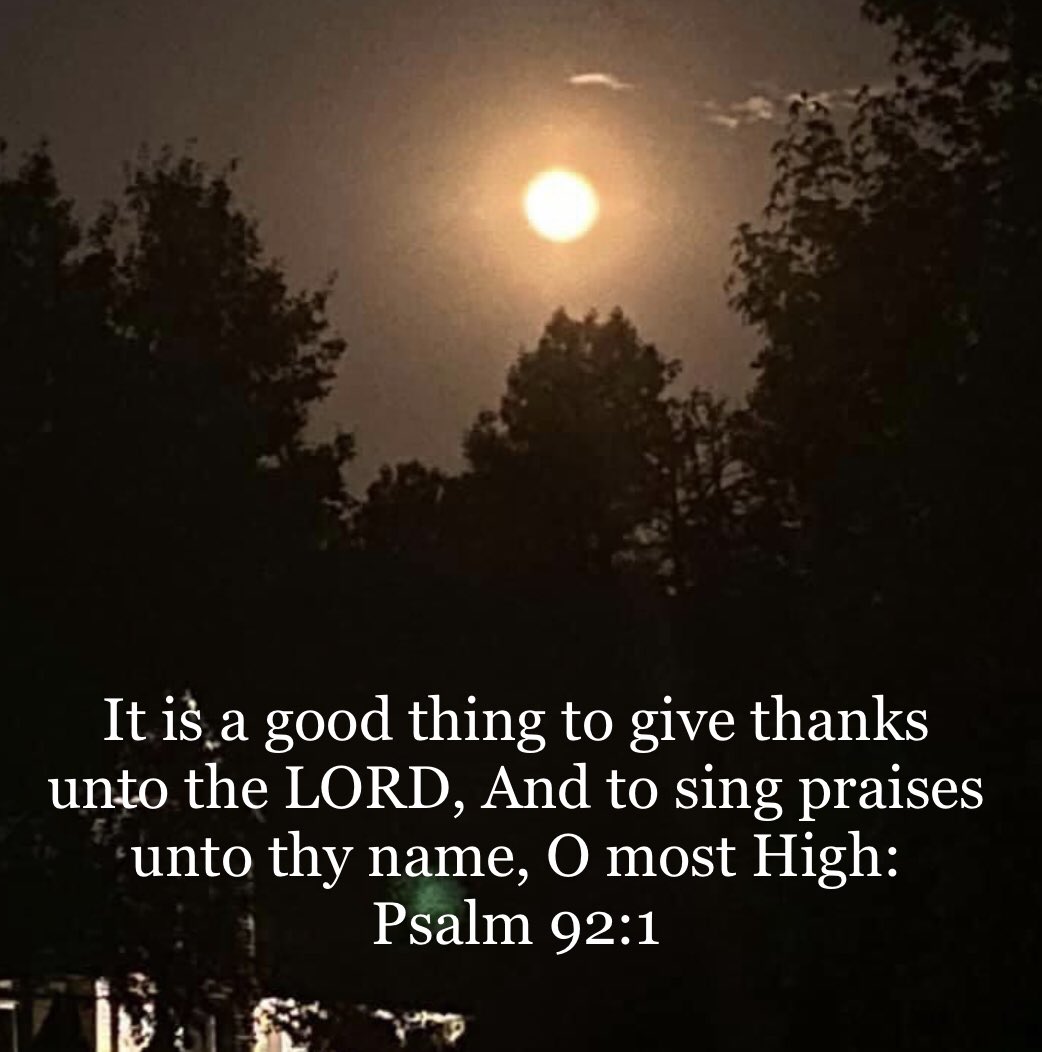 awesomeweb's tweet image. “It is a good thing to give thanks unto the LORD, And to sing praises unto thy name, O most High: To shew forth thy lovingkindness in the morning, And thy faithfulness every night,”
Psalm 92:1-2 KJV