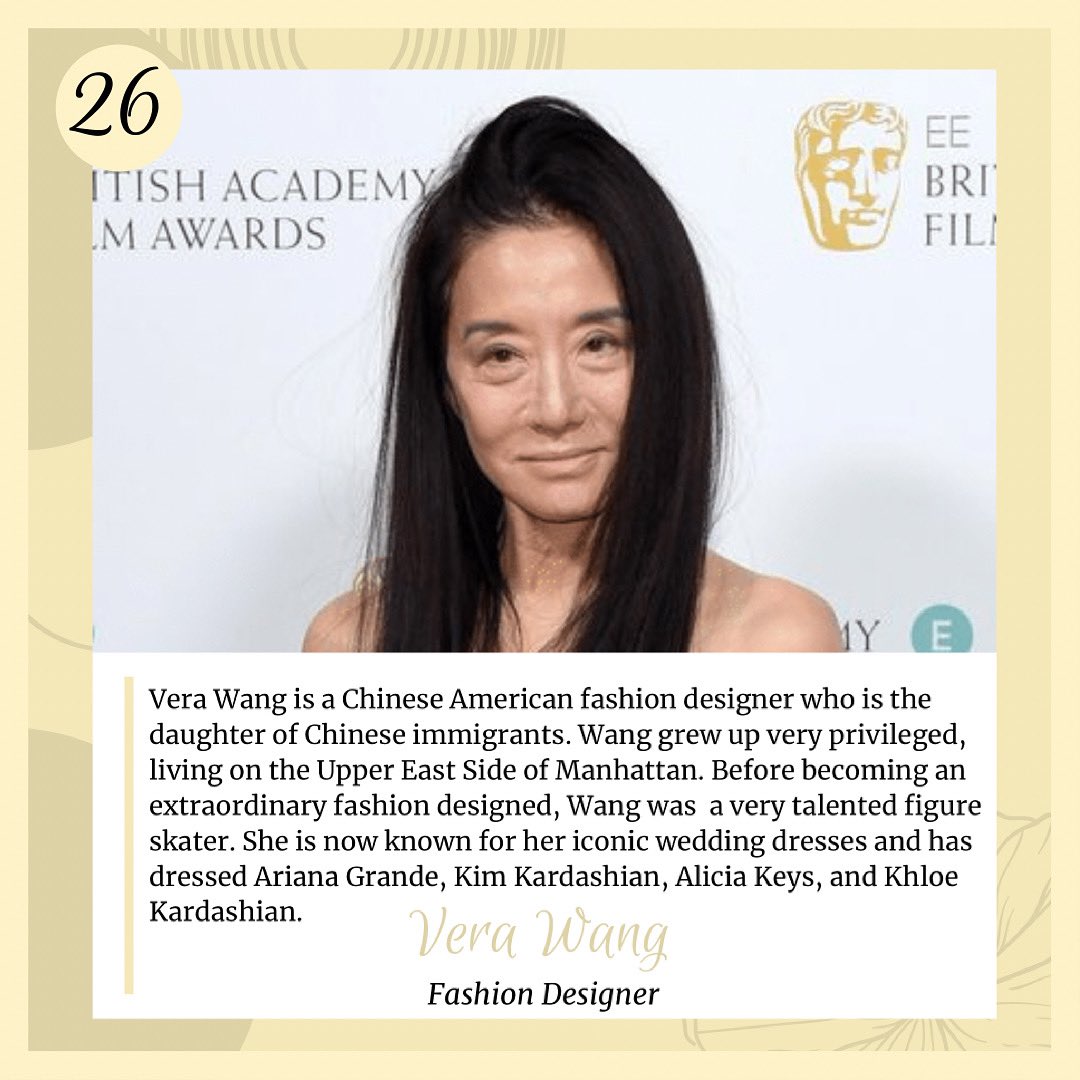 May 26th: Today we are featuring Vera Wang, a prodigious fashion designer who is known for her “iconic” wedding dresses. Wang grew up privileged on the Upper East Side of New York City. She was the daughter of two Chinese immigrants. #AAPIHM