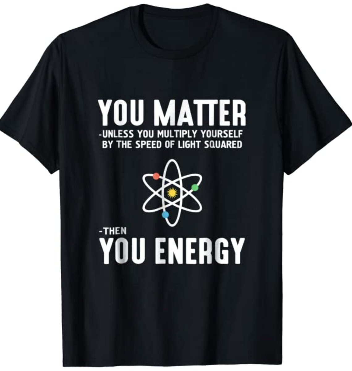 neiltyson's tweet photo. A link between Matter &amp; Energy that may have eluded Einstein himself.

Weekly image &amp; link to a T-shirt. Conceived &amp; designed by fans. Approved by me.

After fees to the artist, proceeds go to educational organizations.

https://t.co/sEjuOUY6sz https://t.co/Syl25kDvuP