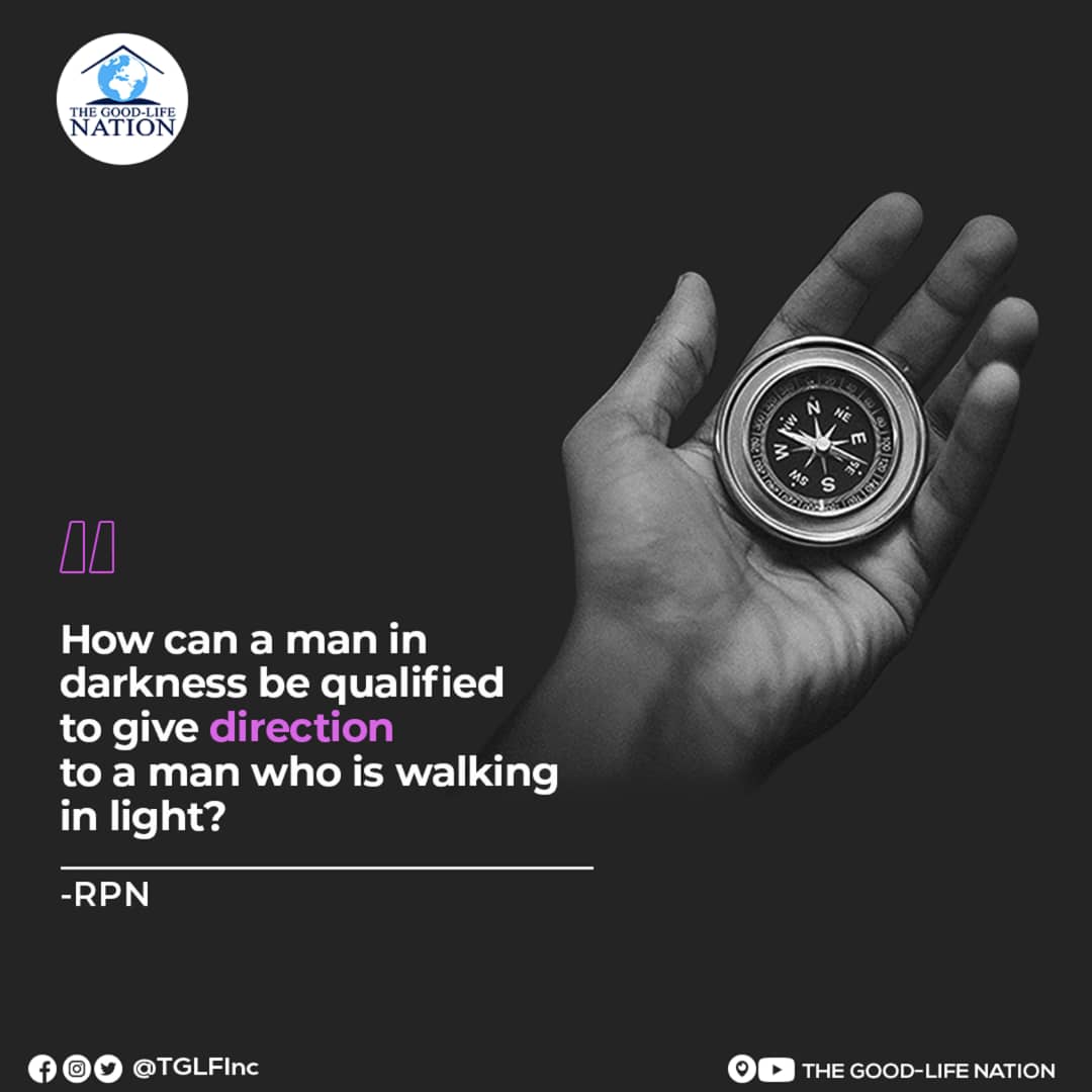 How can a man in darkness be qualified to give direction to a man who is walking in light? -RPN

#RPN 

#APeopleAreComing

youtube.com/c/THEGOOD-LIFE…

facebook.com/TGLFInc/

instagram.com/TGLFInc/

PERISCOPE <a href="/TGLFInc/">THE GOOD-LIFE NATION</a> - The Good-Life Nation
