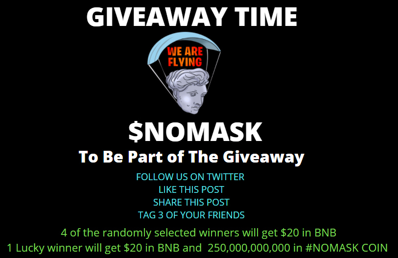 🚨36h Giveaway🚨

We are #NOMASK a community driven DeFi Token and have over 300 holders in last few days.

Next week we got marketing campaigns to start more awareness. $NOMASK

🎖️4 Winners will get $20 in BNB

🎖️1 Lucky Winner will get $20 IN BNB Plus  250000000000 in #NOMASK