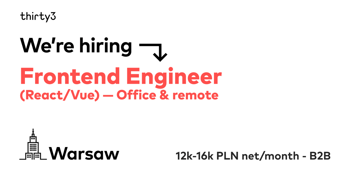 Our team at thirty3 is growing &amp; looking for a kickass Frontend Engineer!

You'll work on innovative solutions that help us bridge the gap between the idea &amp; the product! We care about #UX #Performance &amp; #Diversity🦄

🏡 Warsaw/Remotely
💰 12-16K PLN
Apply bit.ly/33FEJr