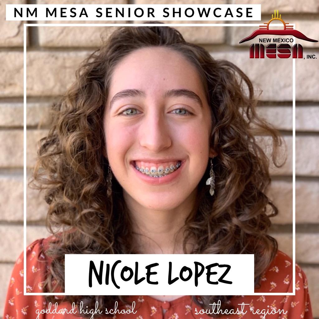 We'd like to Congratulate Nicole Lopez. 2021 Graduate from Goddard High School in Roswell, NM.Nicole will attend the University of  Notre Dame.  She plans to study Mechanical Engineering and become a Product Design Engineer. Nicole  is a Qualifier for the NM MESA Loyalty Award.