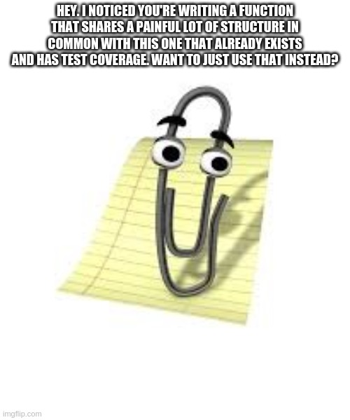 Hey. I noticed you're writing a function that shares a painful lot of structure in common with this one that already exists and has test coverage. Want to just use that instead?