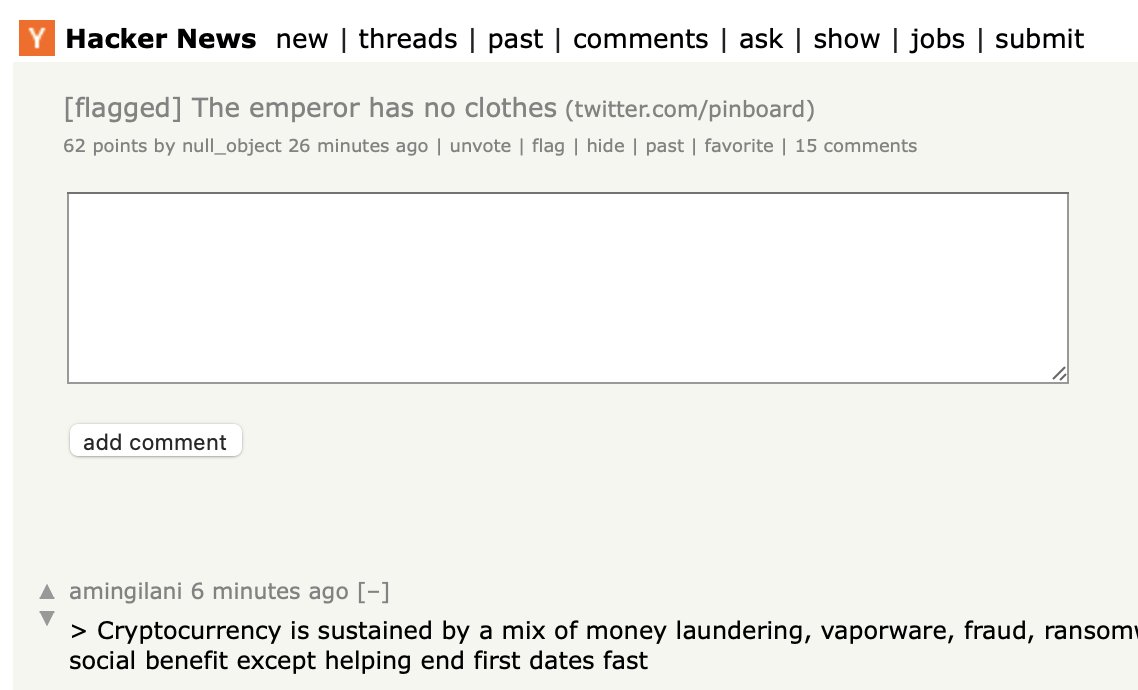 This thread about cryptocurrency made it to the top of Hacker News and then got flagged off in about seven minutes, start to finish. Just to give you an idea of the polarization on this issue among nerds, and why people with doubts stay quiet