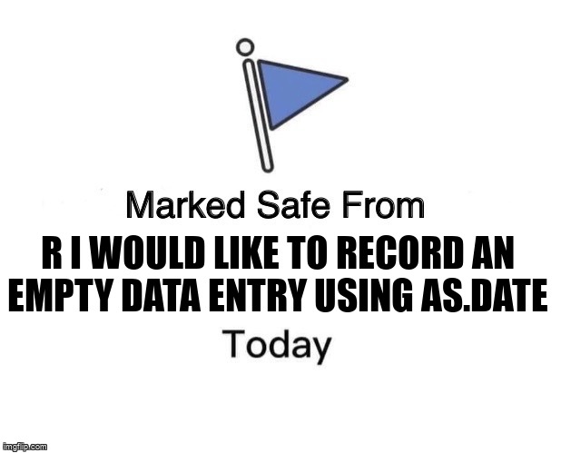 overflow_meme's tweet image. R I would like to record an empty data entry using as.Date stackoverflow.com/questions/6776… #datetime #dateformat