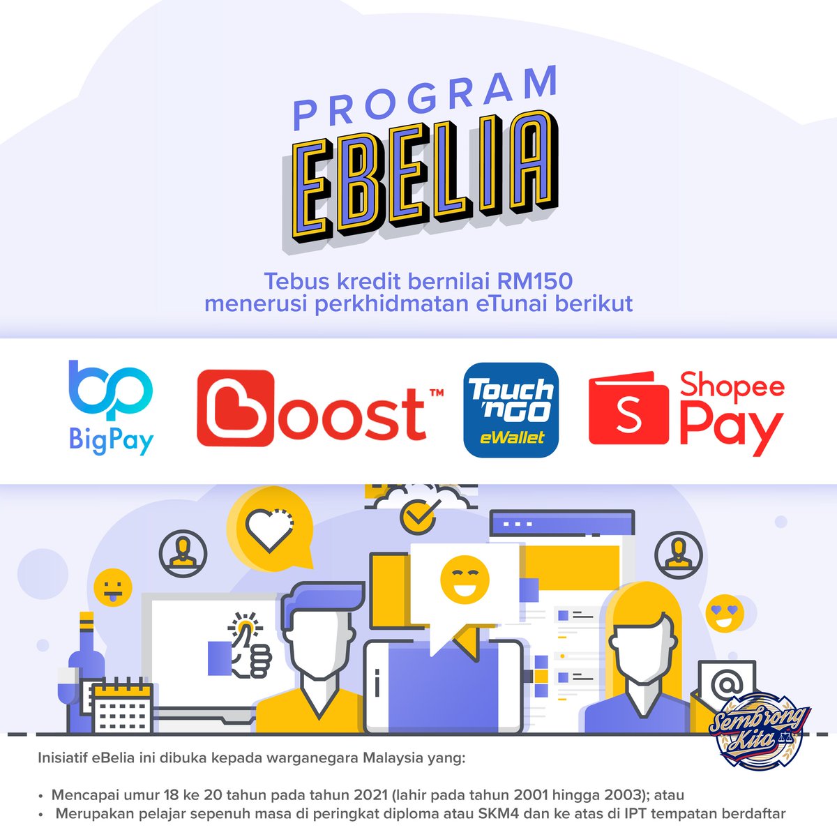 Kepada belia &amp; pelajar sepenuh masa di institut pengajian tinggi (IPT) tempatan berdaftar jangan lupa untuk memohon inisiatif "E-BELIA" bermula 1 Jun.  

Setiap pemohon  layak  menuntut RM150 dalam bentuk kredit e-tunai dari salah satu penyedia perkhidmatan e-tunai.
#SembrongKita