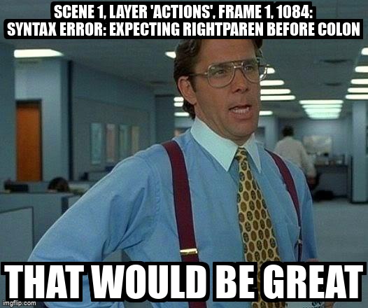 overflow_meme's tweet image. Scene 1, Layer 'Actions', Frame 1, 1084: Syntax error: expecting rightparen before colon stackoverflow.com/questions/6776… #actionscript