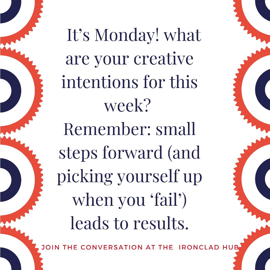 ironcladcreate's tweet photo. Text reads: “It’s Monday! what are your creative intentions for this week? 
Remember: small steps forward (and picking yourself up when you ‘fail’) leads to results.” https://t.co/23xbBisrFB