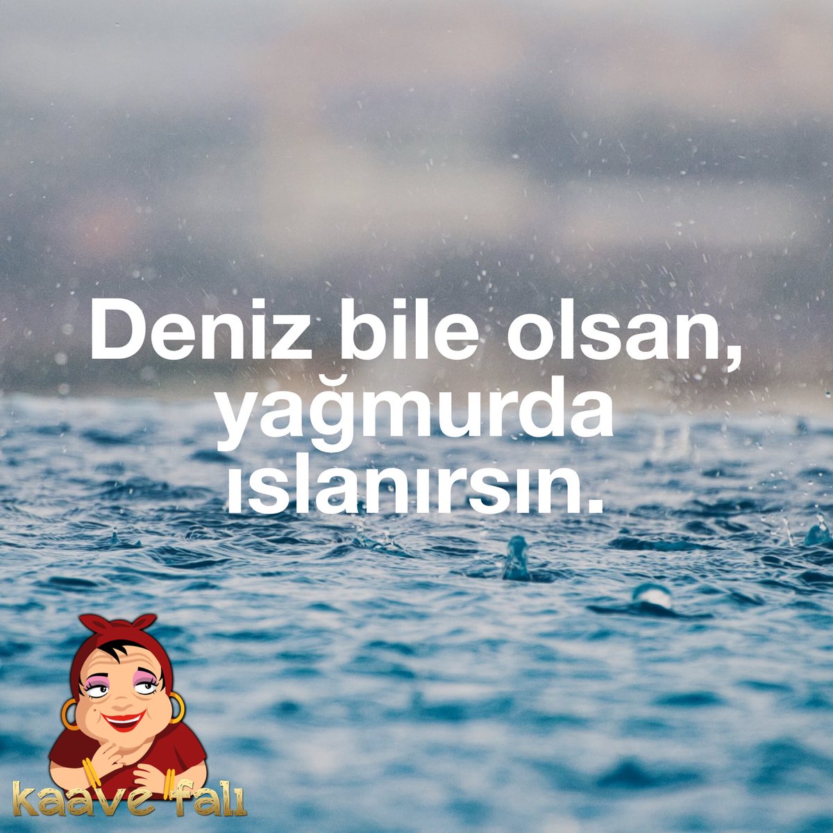 Deniz bile olsan, yağmurda ıslanırsın.
#kaavefali #falcibaci #kaave #turkkahvesi #kahve #kahvezamani #kahvekeyfi #keyif #kahveseverler #gunaydin