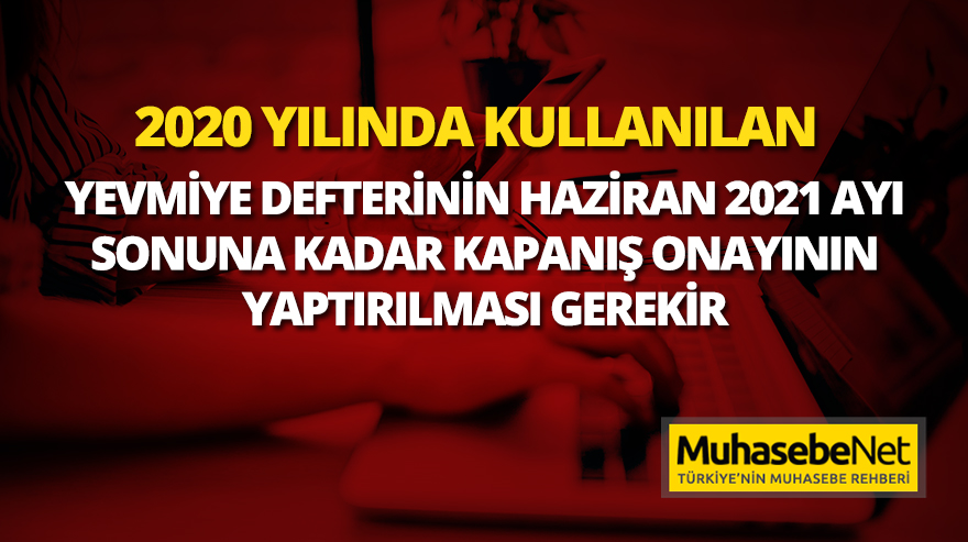 3384-2020 Yılında Kullanılan Yevmiye Defterinin Haziran 2021 Ayı Sonuna Kadar Kapanış Onayının Yaptırılması Gerekir
muhasebenet.net/haber.php?habe…