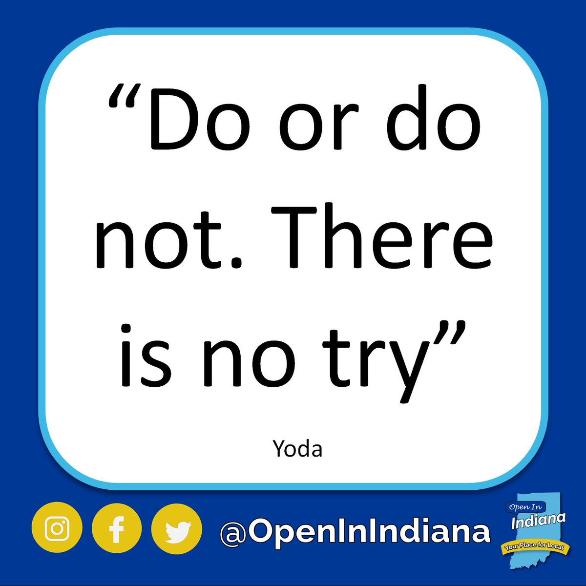 "Do or do not. There is no try" - Yoda