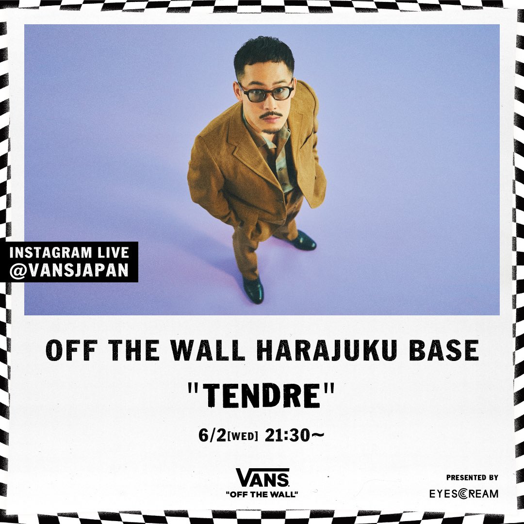 OFF THE WALL HARAJUKU BASE "TENDRE"

Vansが主催するinstagramでの音楽ライブの第三回目が6/2(水)21：30よりTENDRE( <a href="/tanaakin/">TENDRE / 河原太朗</a> )をゲストに迎え配信スタート。
Presented by <a href="/eyescream_mag/">EYESCREAM</a> 
#vansjapan