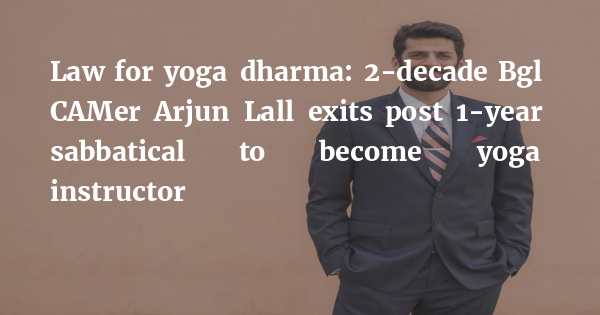 Law for yoga dharma: 2-decade Bgl CAMer Arjun Lall exits post 1-year sabbatical to become yoga instructor bit.ly/3fzGOas