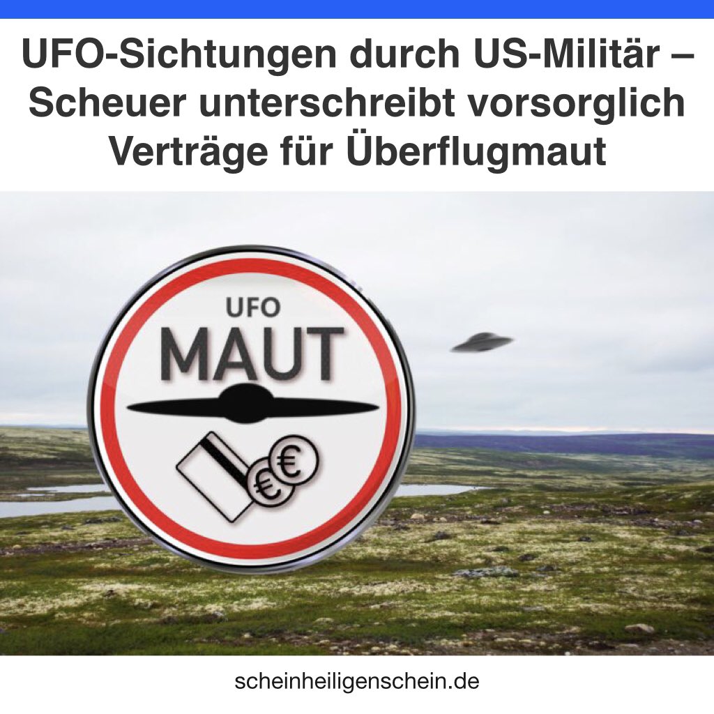 scheinheiligens's tweet photo. UFO-Sichtungen durch US-Militär – Scheuer unterschreibt vorsorglich Verträge für Überflugmaut
#aliens #ufo #uaptf #ausserirdische #ufovideo #ufomaut #scheuer #maut #satire #satirenews #satirenachrichten #satirememes #lustig #humor https://t.co/yNhN0fkNFx