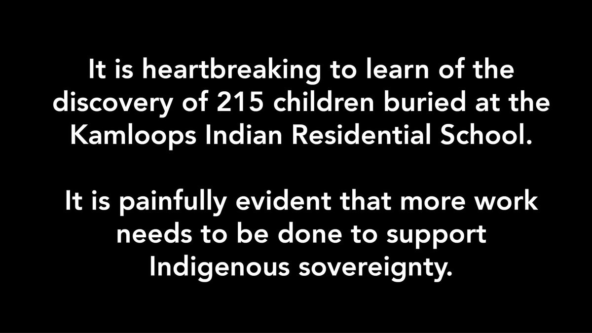The discovery at Kamloops is truly heartbreaking &amp; deeply impacts our Indigenous partners &amp; neighbours in our community.

My heart is with you during this difficult time.

More work needs to be done.
 
#Honouring215Children #HowManyMore