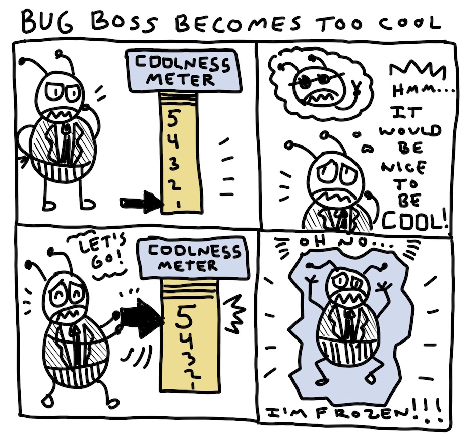 BugBossComic's tweet image. Too &quot;cool&quot;... get it? Aren&apos;t I punny?