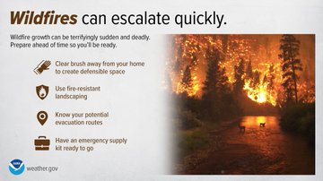 Wildfire growth can be terrifyingly sudden and deadly. Prepare to minimize your home's risk and make sure you have more than one evacuation route. Have a go kit so you can quickly leave an area threatened by wildfire.