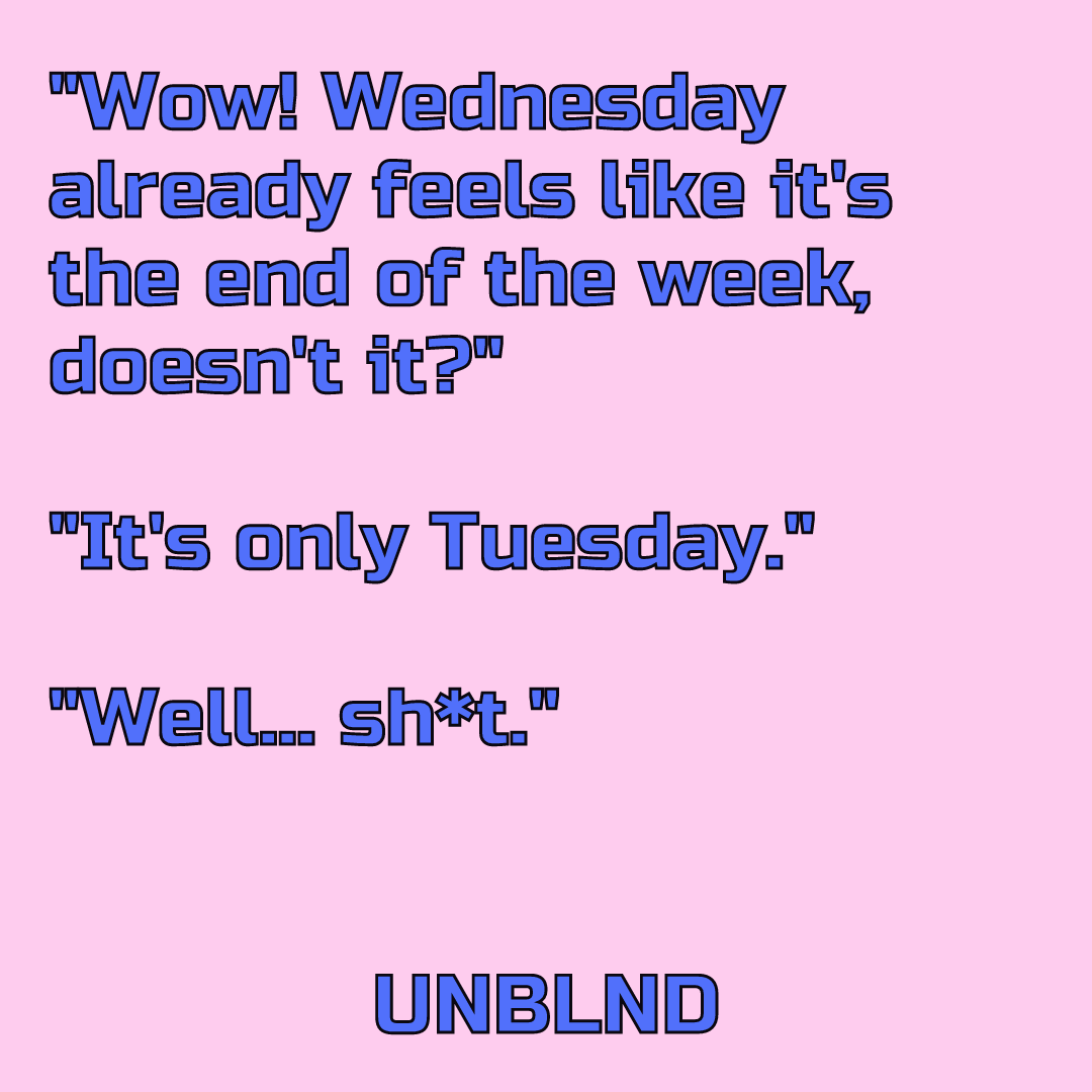 unblnd's tweet photo. At least it's not Monday 😆
.
.
#wednesday #tuesday #weekend #week #funny #quotes #textquotes #startup #apps #friends #friendship #dialogue #convo #funstuff #friendshipgoals #haha https://t.co/8g92jSToDm