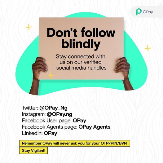 OPay_NG's tweet photo. Don't follow blindly! Stay connected with our verified social media handles.
Remember, OPay will never ask you for your personal security details to resolve any issue or complaint.
Report any suspicious account or page to ng-antifraud@opay-inc.com
#FraudTuesday #DoMoreWithOPay https://t.co/uRYUQPOjZ2