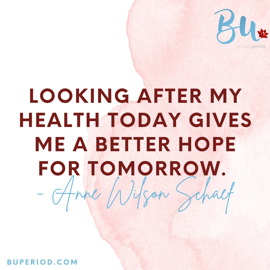 "Looking after my health today gives me a better hope for tomorrow." -Anne Wilson Schaef

#QOTD #BUPeriod