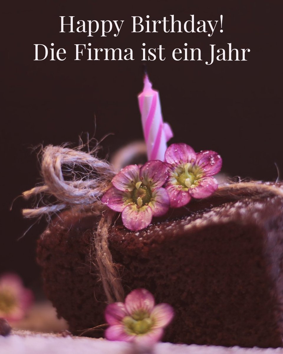 Die Firma wird heute ein Jahr. Happy Birthday 🥳🎉