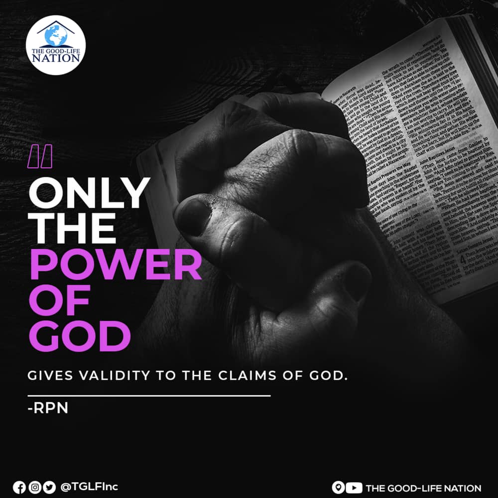 Only the power of God gives validity to the claims of God. -RPN

#RPN 

#APeopleAreComing

youtube.com/c/THEGOOD-LIFE…

facebook.com/TGLFInc/

instagram.com/TGLFInc/

PERISCOPE <a href="/TGLFInc/">THE GOOD-LIFE NATION</a> - The Good-Life Nation