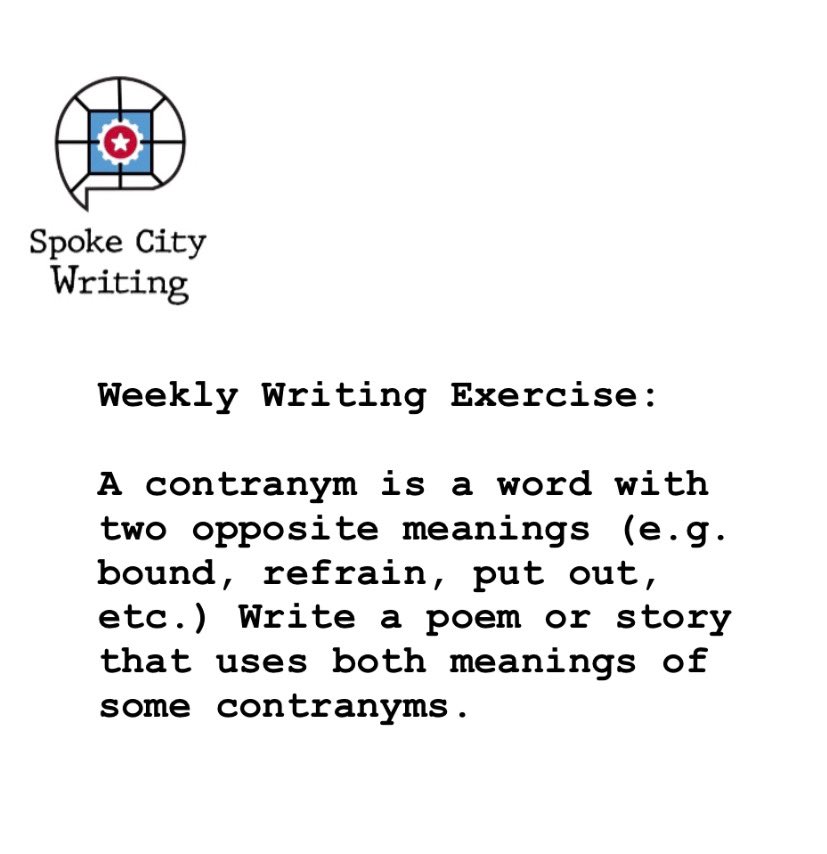 SpokeCityTweets's tweet photo. A contranym is a word with two opposite meanings (e.g. bound, refrain, put out, etc.) Write a poem or story that uses both meanings of some contranyms. #SpokeCityWritingExercise https://t.co/F2Vx5m36wA