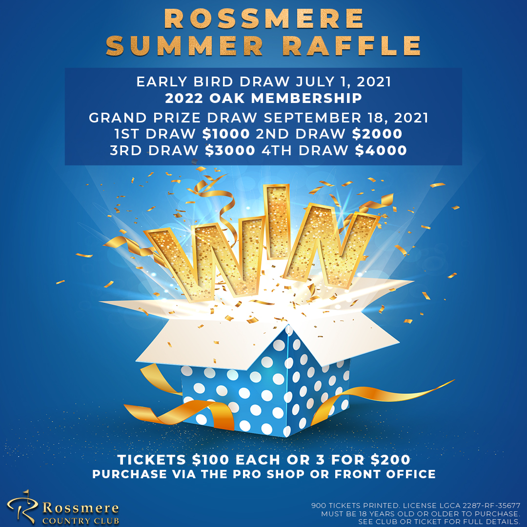 Don’t forget to get your Rossmere Summer Raffle tickets! The Early Bird Draw for a 2022 Oak Membership (value $3000) is on Canada Day, July 1st at 2pm. Tickets are available to purchase in the office, pro shop or on the 1st tee. Thank you for your continued support.