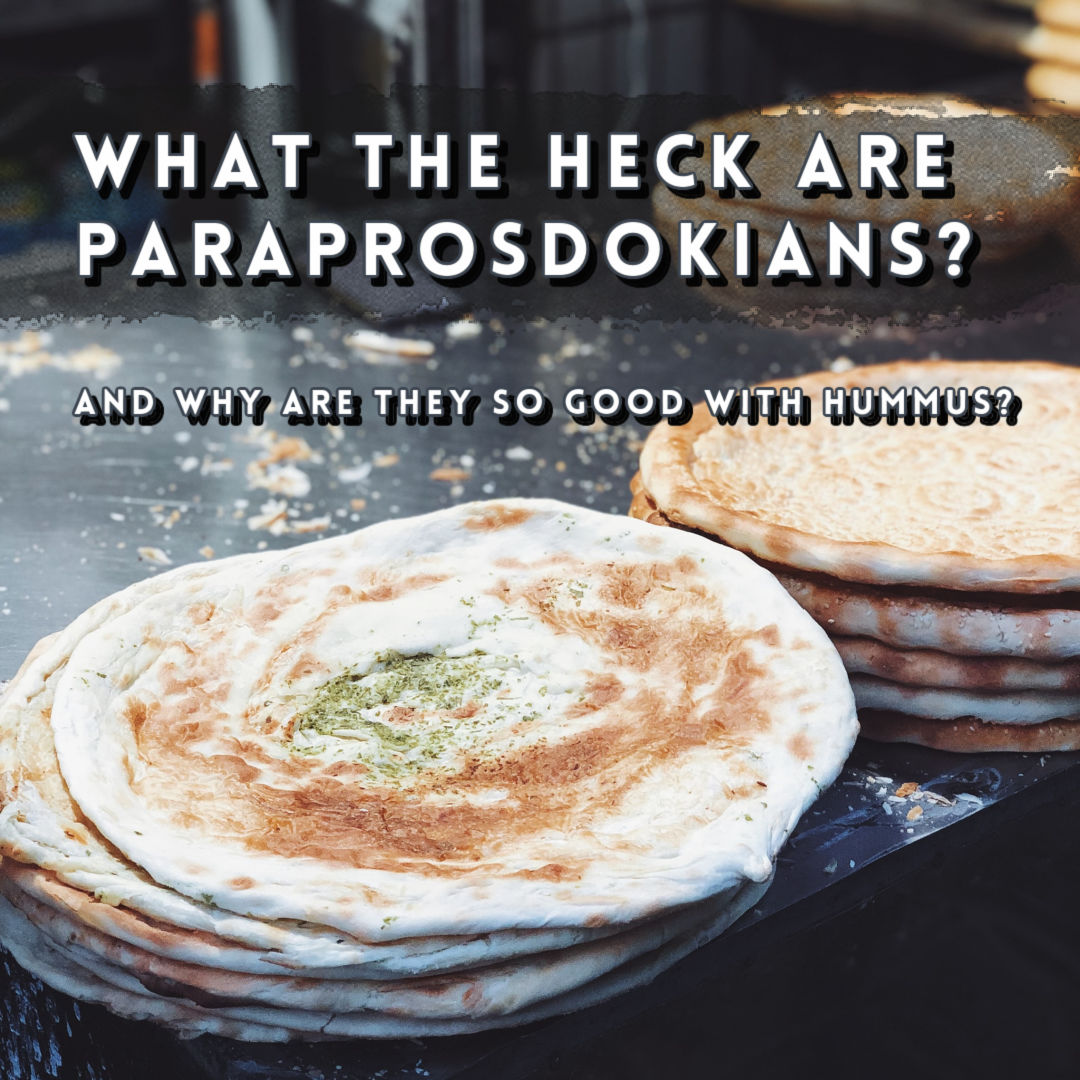 Who doesn't love a good #Paraprosdokian?  They are delicious with a bit of hummus and some flatbread.  #amontwitterinsteadofwriting