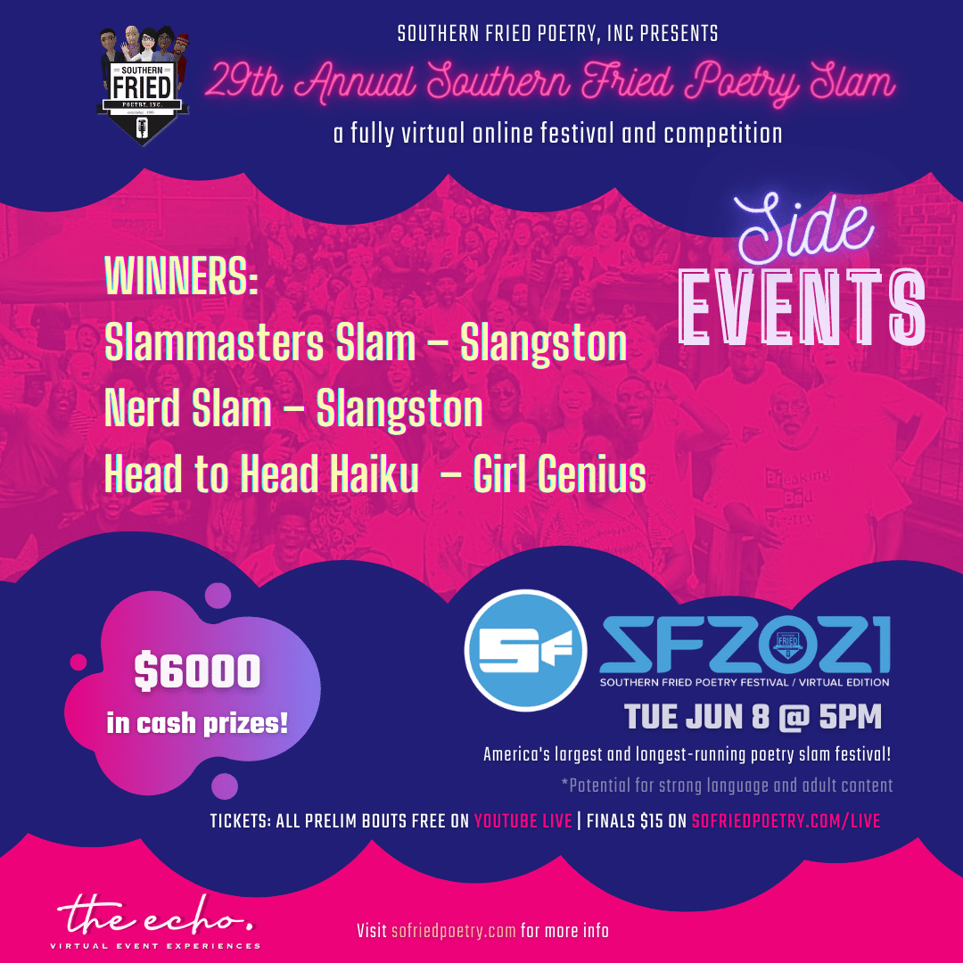 Congratulations to the #SF2021 Side Events Winners:

Slammasters Slam - Slangston
Nerd Slam - Slangston
Head to Head Haiku  - Girl Genius

#SF2021 The history of #SOFRIEDPOETRY #SOFRIEDPOETRY2021 #SOFRIED2021 #SOFRIED  #SOUTHERNFRIEDPOETRYSLAM #VirtualPoetryFest #VPF2021
