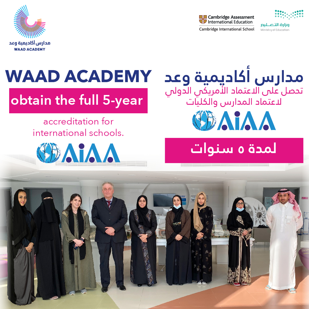 WAAD ACADEMY
obtain the full 5-year
accreditation for
international schools.
AIAA
مدارس أكاديمية وعد
تحصل على الاعتماد الأمريكي الدولي
لاعتماد المدارس والكليات
AIAA
لمدة 5 سنوات