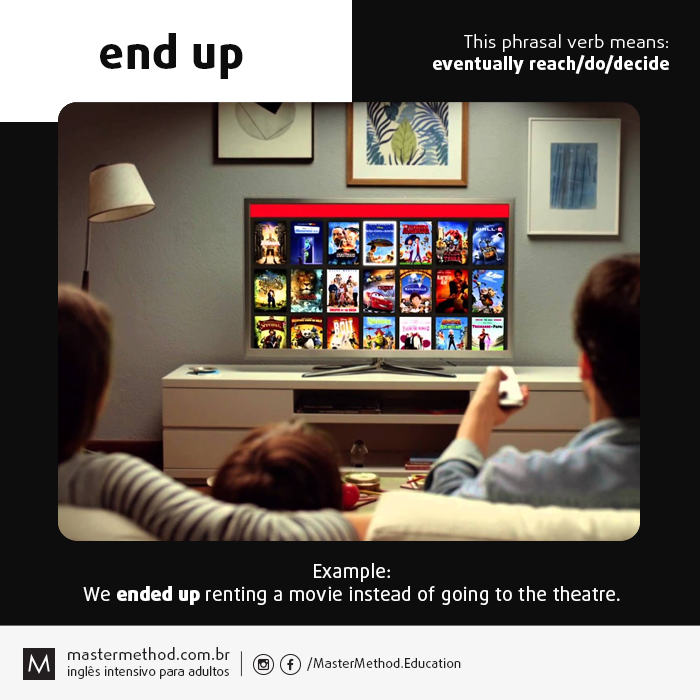Master_Method's tweet photo. END UP. This phrasal verb means: eventually reach/do/decide.

EXAMPLE: We ended up renting a movie instead of going to the theatre.

#english #ingles #inglesonline #inglesrapido #inglesfluente #mastermethod https://t.co/zflJzO1EUz