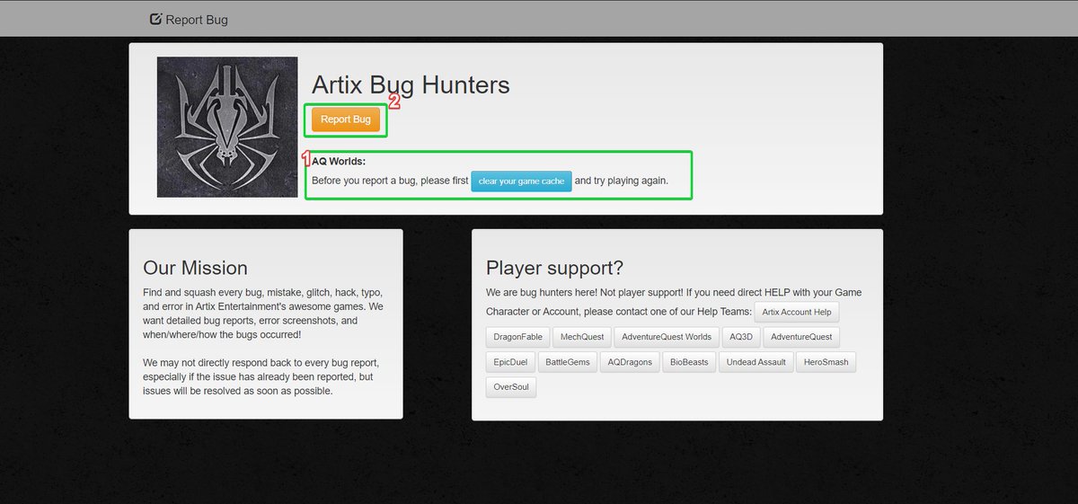 Badger Byte #8546132
So YOU want to report a bug huh? Well let me help! Follow this thread down and you'll be a bug reporting master in no time flat.
Start by going to Bugs.Artix.com 
ALWAYS REMEMBER TO CLEAR YOUR CACHE BEFORE REPORTING A BUG!