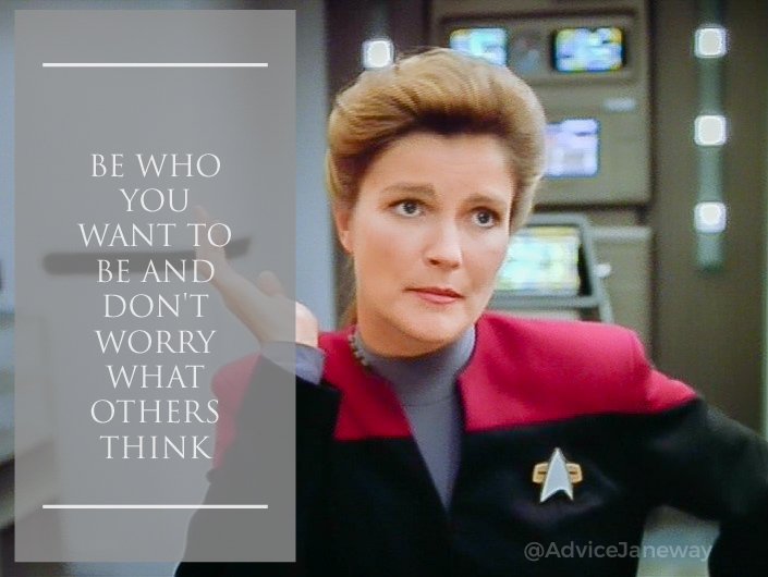 AdviceJaneway's tweet photo. Be who you want to be and dont worry what others think. 
#JanewayAdvice #janeway #startrekvoyager https://t.co/KEMCuMoTEv