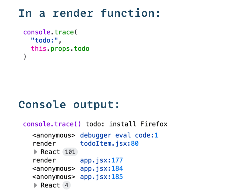 FirefoxDevTools's tweet photo. console.trace() will print the stacktrace that led to the call in the console. 

It can take arguments that will be printed above the trace so you can also log debug data.

This can be used to know when and from where a React component is rendered for example.

— @nicolaschevobbe https://t.co/Nxzn9DEY1x