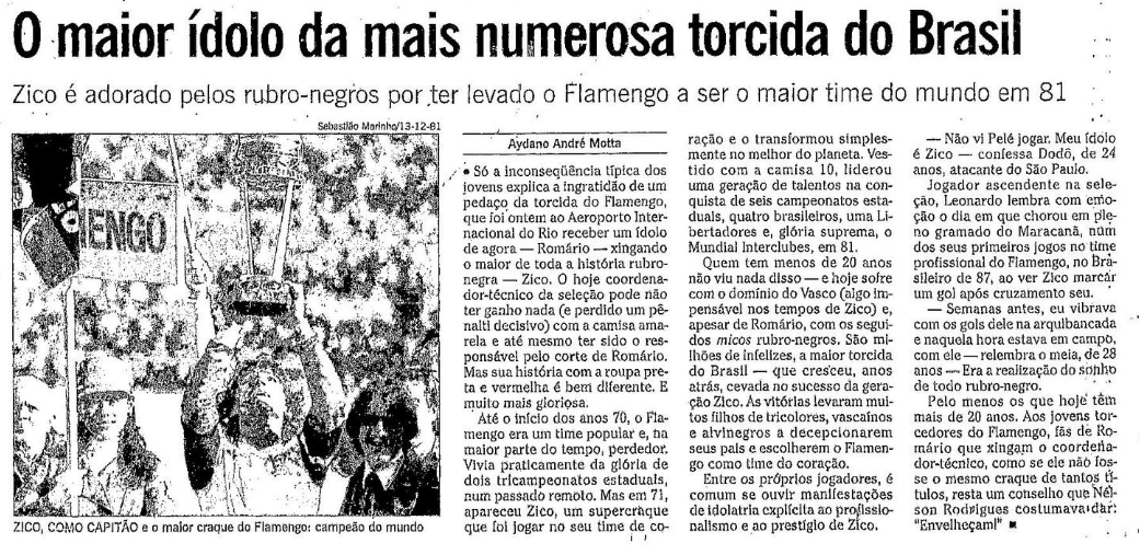 04/06/1998 #flahistoria
[📰 O Globo]

O maior ídolo da mais numerosa torcida

📝 "Aos jovens torcedores do Fla, fãs de Romario q xingam Zico como se ele não fosse o mesmo craque de tantos títulos, um conselho q Nelson Rodrigues costumava dar: 'Envelheçam!'"

✍️ <a href="/aydanoandre/">aydano andré motta</a>